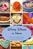  Disney Dishes at Home: How to Cook Delicious Meals Inspired by Disney Movies (English Edition)