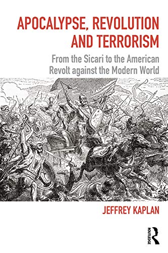 Apocalypse, Revolution and Terrorism: From the Sicari to the American Revolt against the Modern World (Political Violence)