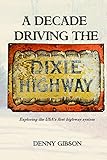 A Decade Driving the Dixie Highway: Exploring the USAs first highway system