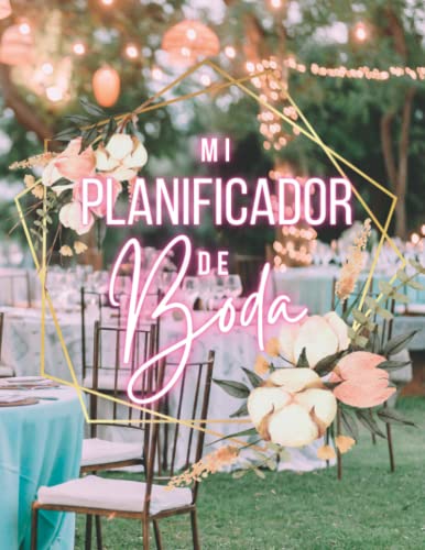 Mi Planificador de Boda (EN COLOR): Organizador para Novia con Prácticos Consejos y Dividido en Apartados (Vestido, Flores, Menú, Invitados, Banquete, Tarta...)