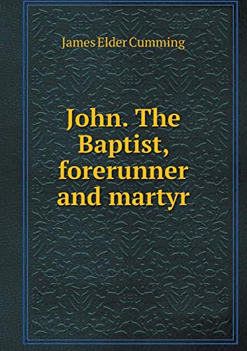 John. The Baptist, forerunner and martyr 5519199507 Book Cover