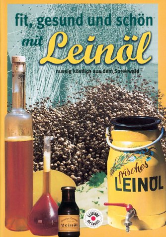Preisvergleich Produktbild Fit, gesund und schön mit Leinöl: Nussig köstlich aus dem Spreewald