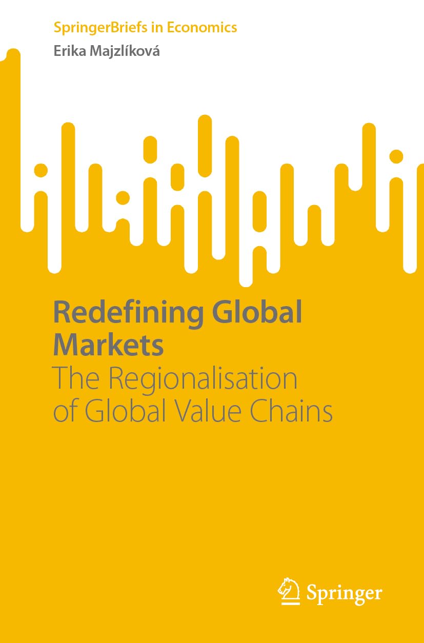 Redefining Global Markets: The Regionalisation of Global Value Chains (SpringerBriefs in Economics)