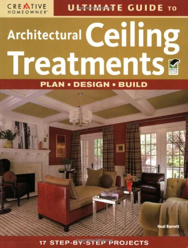 Ultimate Guide to Architectural Ceiling Treatments: Plan-Design-Build