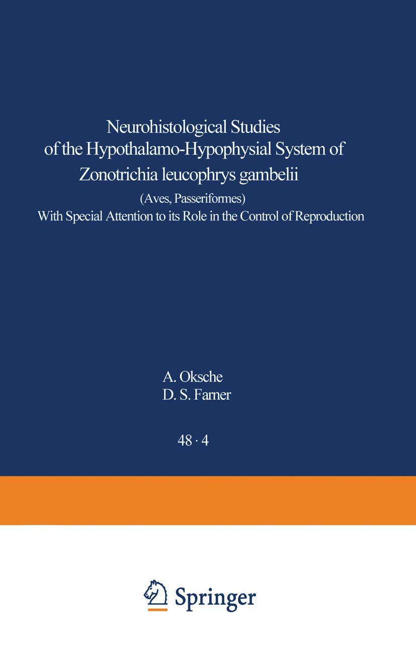 Neurohistological Studies of the Hypothalamo-Hypophysial System of Zonotrichia leucophrys gambelii (Aves, Passeriformes): With Special Attention To . ... Anatomy, Embryology and Cell Biology, 48/4)