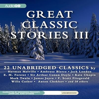Great Classic Stories III: 22 Unabridged Classics