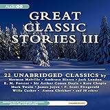 Great Classic Stories III: 22 Unabridged Classics