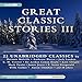 Great Classic Stories III: 22 Unabridged Classics
