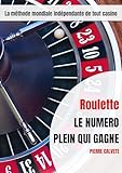  Roulette LE NUMERO PLEIN QUI GAGNE: La méthode mondiale indépendante de tout casino (French Edition)