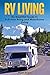RV Living: An Essential Guide to Full-time Rving and Motorhome Living