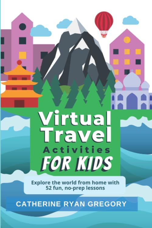 Virtual Travel Activities for Kids: Explore the world from home with 52 fun, no-prep lessons (Fun Family Travel)