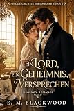 Ein Lord, ein Geheimnis, ein Versprechen: Zweckheirat und ein Happy End (Die Geschichten der Londoner Saison 4)