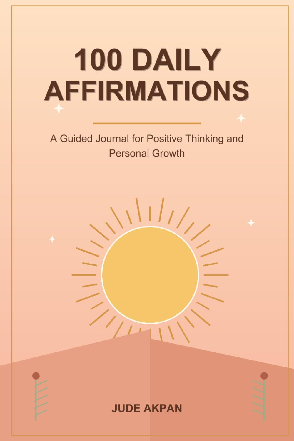 100 Daily Affirmations: A Guided Journal for Positive Thinking and Personal Growth