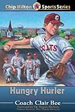 Hungry Hurler: The Homecoming (Chip Hilton Sports Series Book 23)