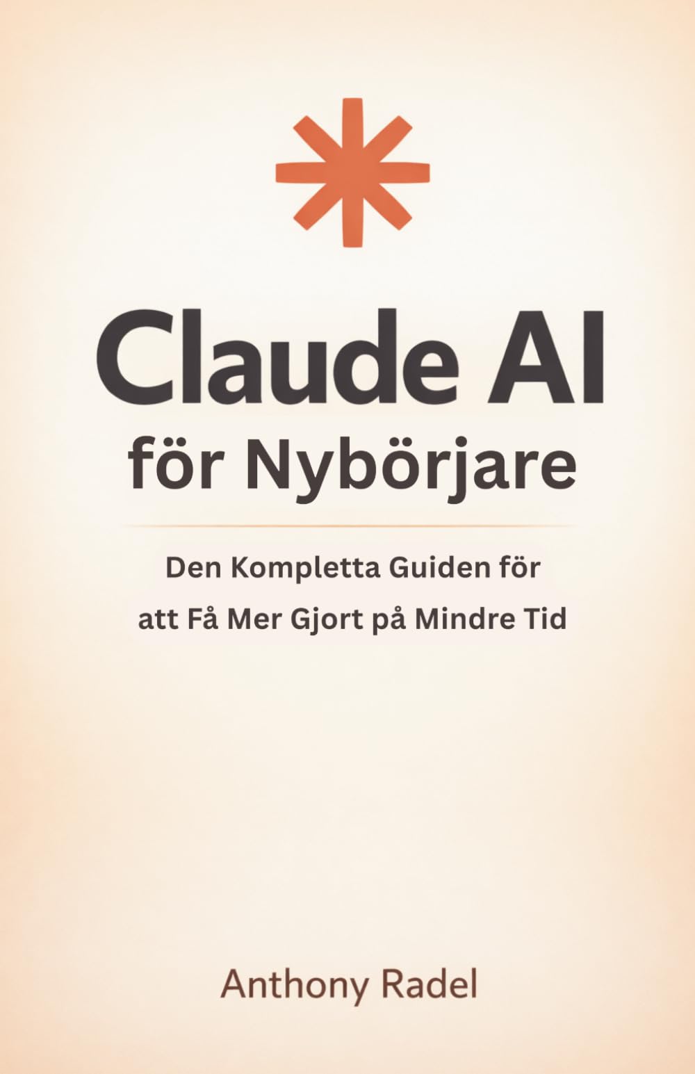Claude AI för Nybörjare: Den Kompletta Guiden för att Få Mer Gjort på Mindre Tid
