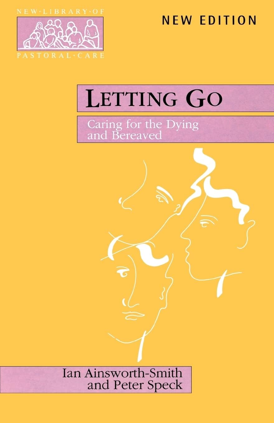 Letting Go: Caring for the Dying and Bereaved (New Library of Pastoral Care)