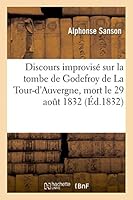 Discours Improvisé Sur La Tombe de Godefroy de la Tour-d'Auvergne, Mort Le 29 Août 1832 201341725X Book Cover