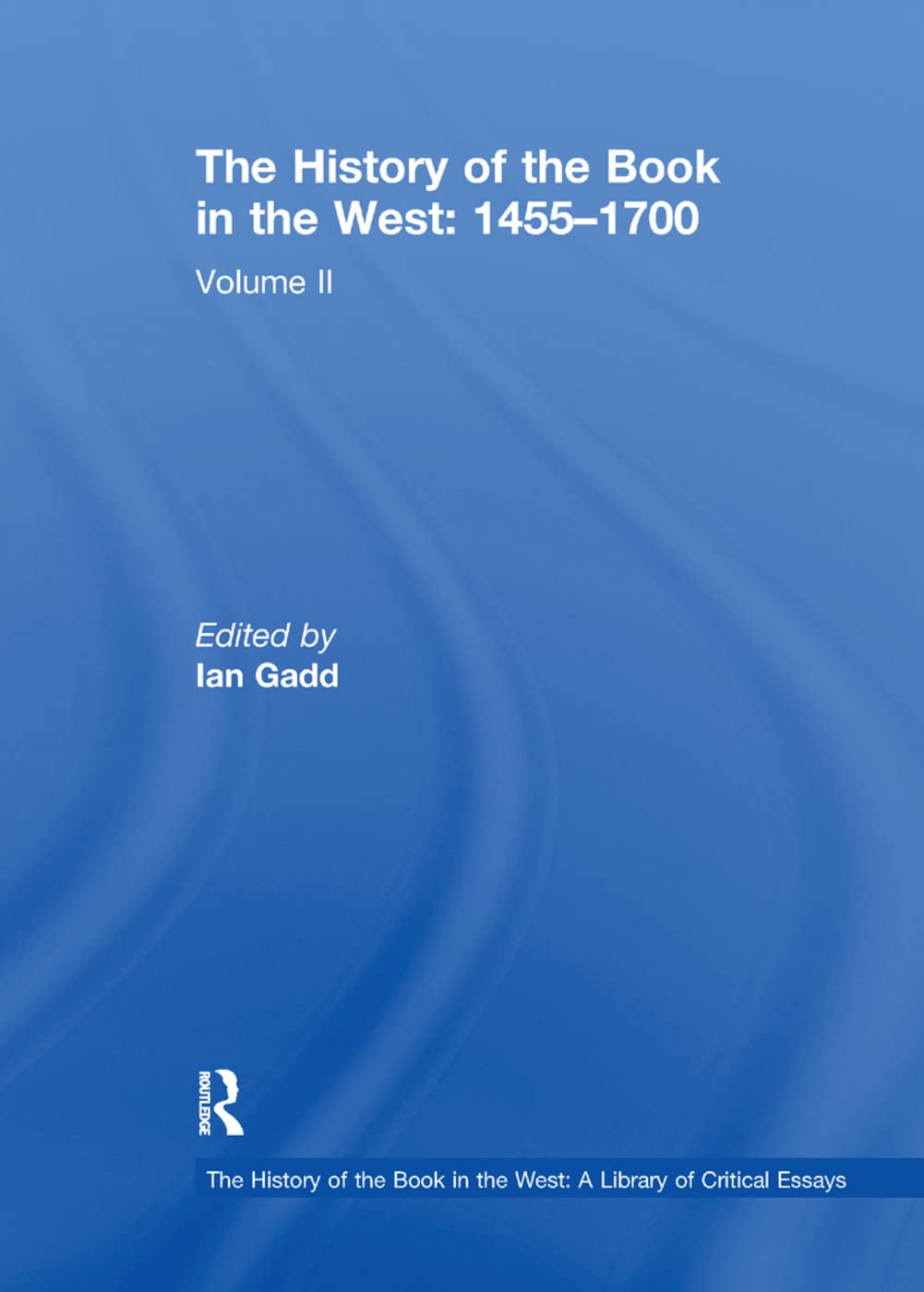 The History of the Book in the West: 1455–1700: Volume II (The History of the Book in the West: A Library of Critical Essays)