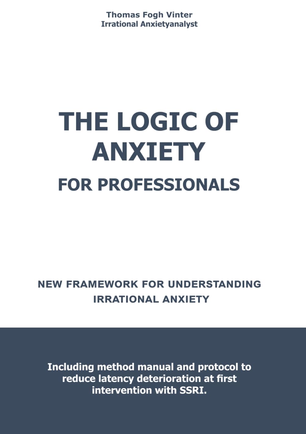 THE LOGIC OF ANXIETY FOR PROFESSIONALS: A new framework for understanding irrational anxiety.