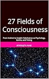 27 Fields of Consciousness: From Instinct to Insight: Nakshatras as Psychology, Karma, and Timing (Vedic Astrology as Pattern Recognition for Human Life Book 2)