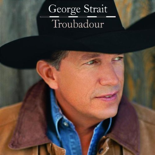 Troubadour by George Strait (2008-04-01)
