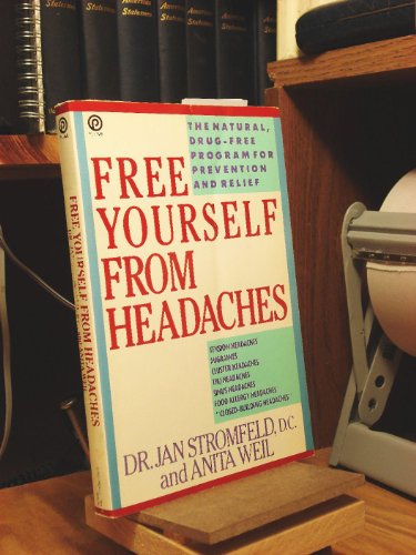 Free Yourself from Headaches: The Natural, Drug-Free Program for Prevention and Relief