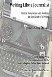 Writing Like a Journalist: Note, Notations and Notions on the Craft of Writing (Tennessee Journalism Series)