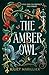 The Amber Owl (Volume 1) (The Heartwood Duology)