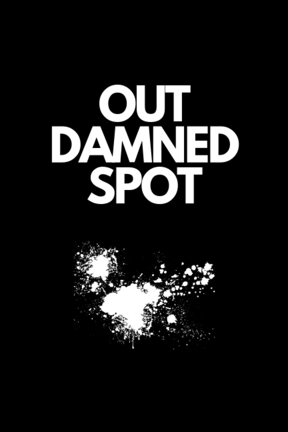 Out Damned Spot (Black Cover): Blank Macbeth Shakespeare Notebook/Journal 100 pages