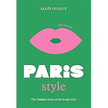 The Little Book of Paris Style: The Fashion Story of the Iconic City: 2