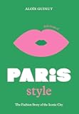 The Little Book of Paris Style: The fashion story of the iconic city (Fashion Destinations)