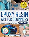 Epoxy Resin Art for Beginners: A 30-Day Step-by-Step Guide with 30 DIY Projects and 20 Expert Secrets to Create Professional Resin Art — Coasters, Jewelry, Lamps & More (English Edition)