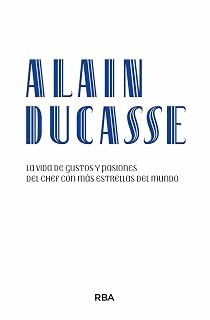 Alain Ducasse: La vida de gustos y pasiones del chef con más estrellas del mundo