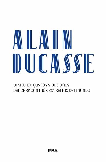 Alain Ducasse: La vida de gustos y pasiones del chef con más estrellas del mundo