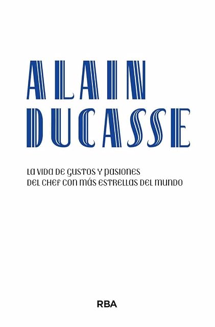 Portada de Alain Ducasse: La vida de gustos y pasiones del chef con más estrellas del mundo