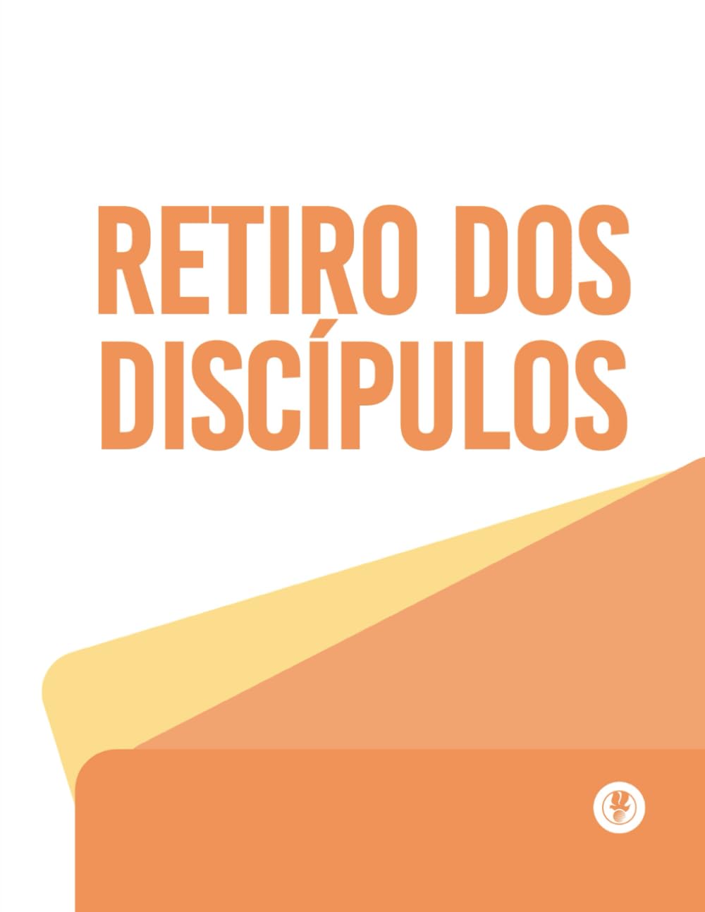 O Processo De Se Tornar Um Discípulo: Retiro Dos Discípulos
