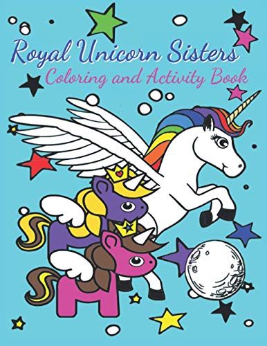 Royal Unicorn Sisters Coloring and Activity Book: 50 pages of fun pictures and learning activities perfect for ages 3+