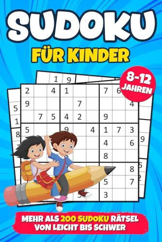 Sudoku für Kinder ab 8 Jahren: mehr als 200 Sudokus Rätsel mit Anleitungen und Lösungen | Buch Level: Leicht, Mittel und Schwer | Verbessert die Merkfähigkeit und Logik