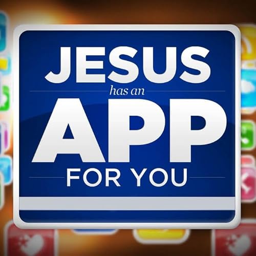 Jesus Has an App for You (Part 4)