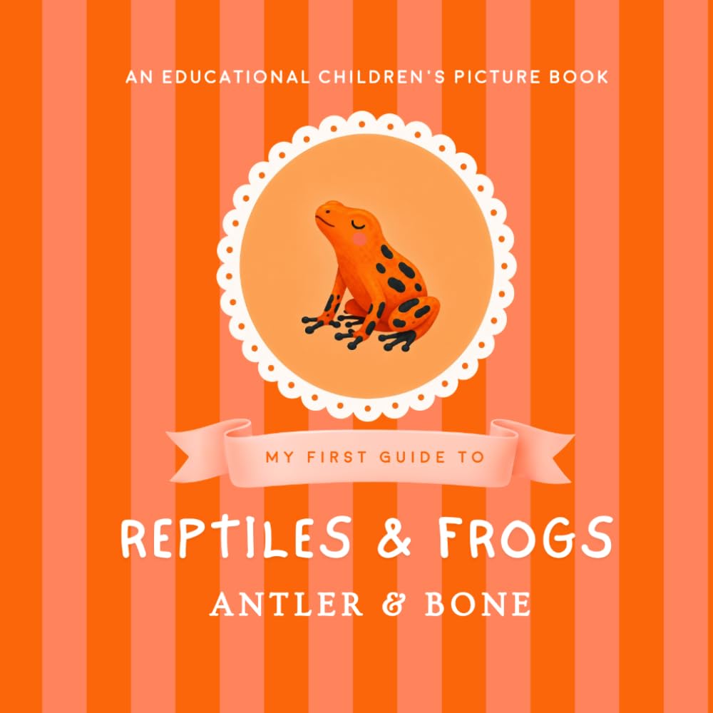 My First Guide to Reptiles & Frogs: Reptiles and Frogs for Kids Ages 3-7 Educational Animal Picture Book Featuring Snakes Lizards Turtles Toads Geckos and Amphibians (My First Guide Series)