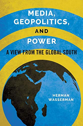 Media, Geopolitics, And Power: A View From The Global South (Geopolitics Of Information)