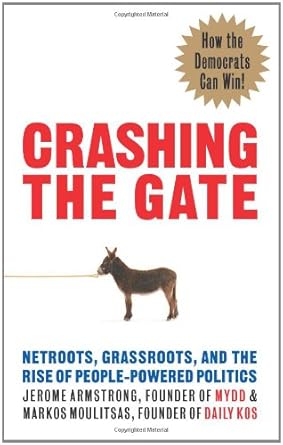 Crashing the Gate: Netroots, Grassroots, and the Rise of People-Powered Politics