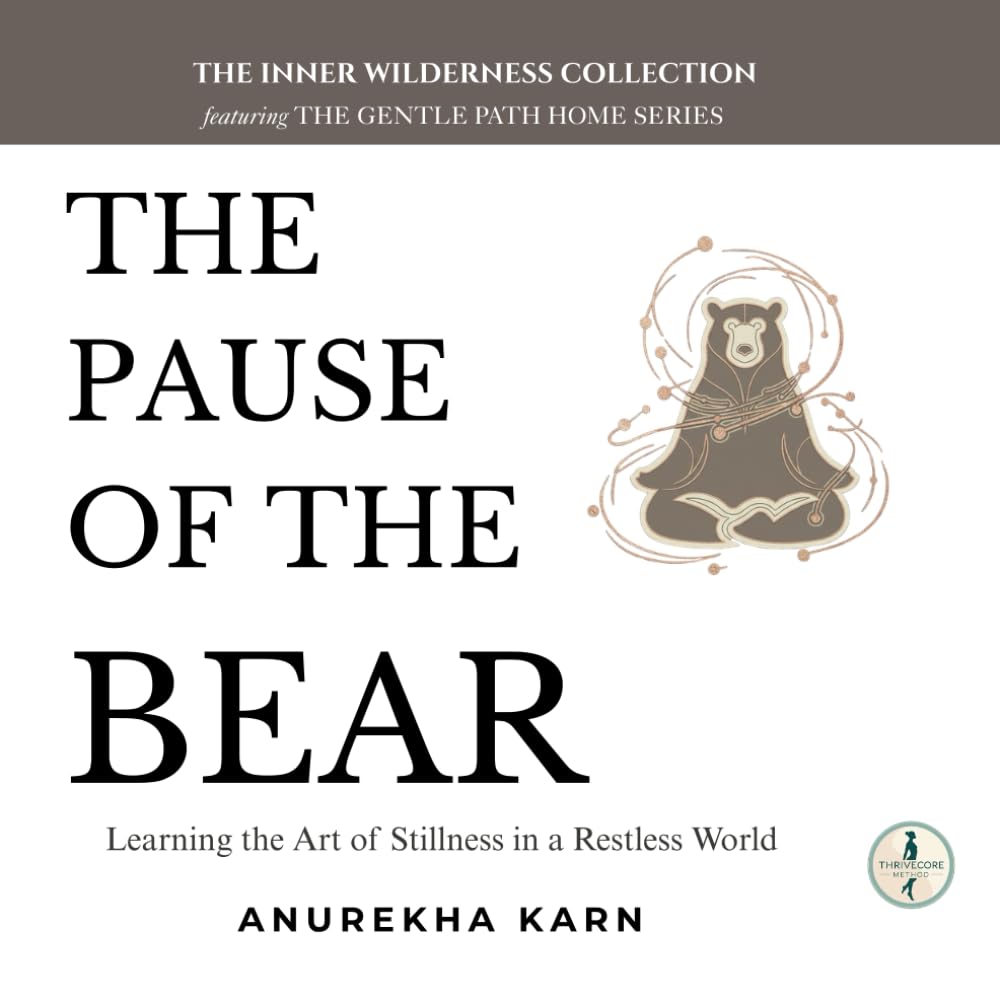 The Pause of the Bear: Learning the Art of Stillness in a Restless World (The Gentle Path Home)