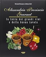Alessandria provincia gourmet. La terra dei grandi vini e della buona tavola 8870588785 Book Cover