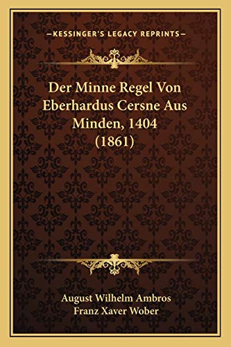 Der Minne Regel Von Eberhardus Cersne Aus Minden, 1404 (1861) (German Edition)