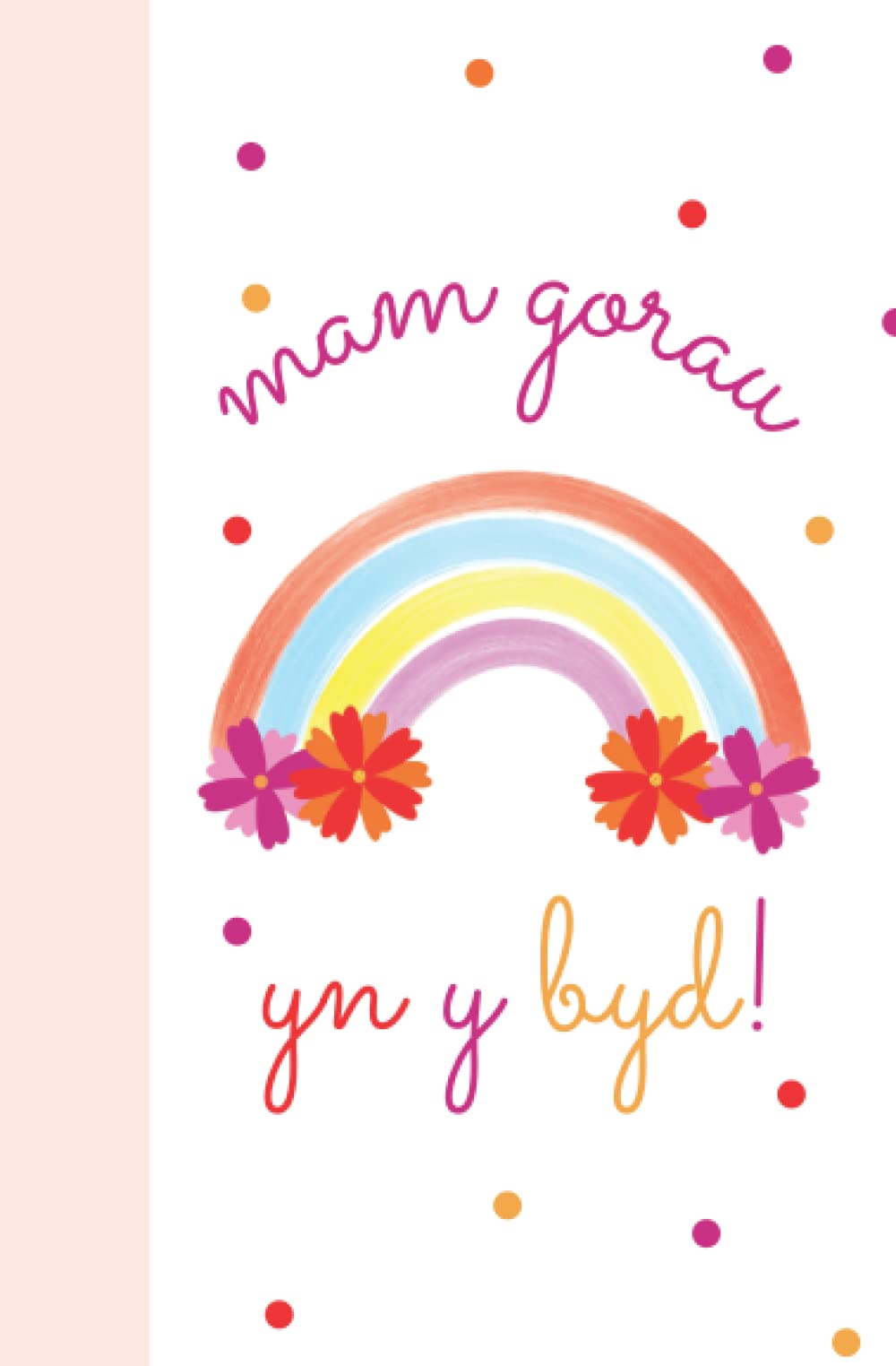 A5 Rainbow Mam Gorau Yn Y Byd Notebook: Welsh Design Mam Notebook for all occasions!