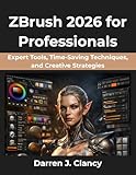 ZBrush 2026 for Professionals: Expert Tools, Time-Saving Techniques, and Creative Strategies (FutureStack Series Book 6) (English Edition)