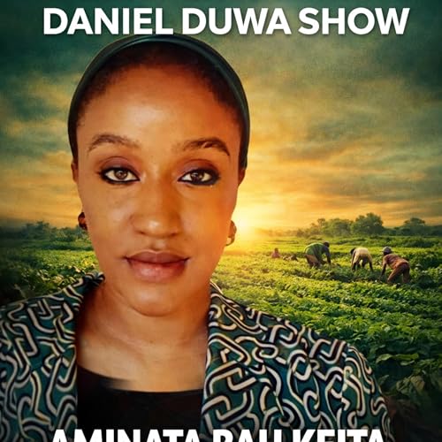 Conversations with Daniel Duwa Show &mdash; Where Power Is Grown | Aminata Bah Keita