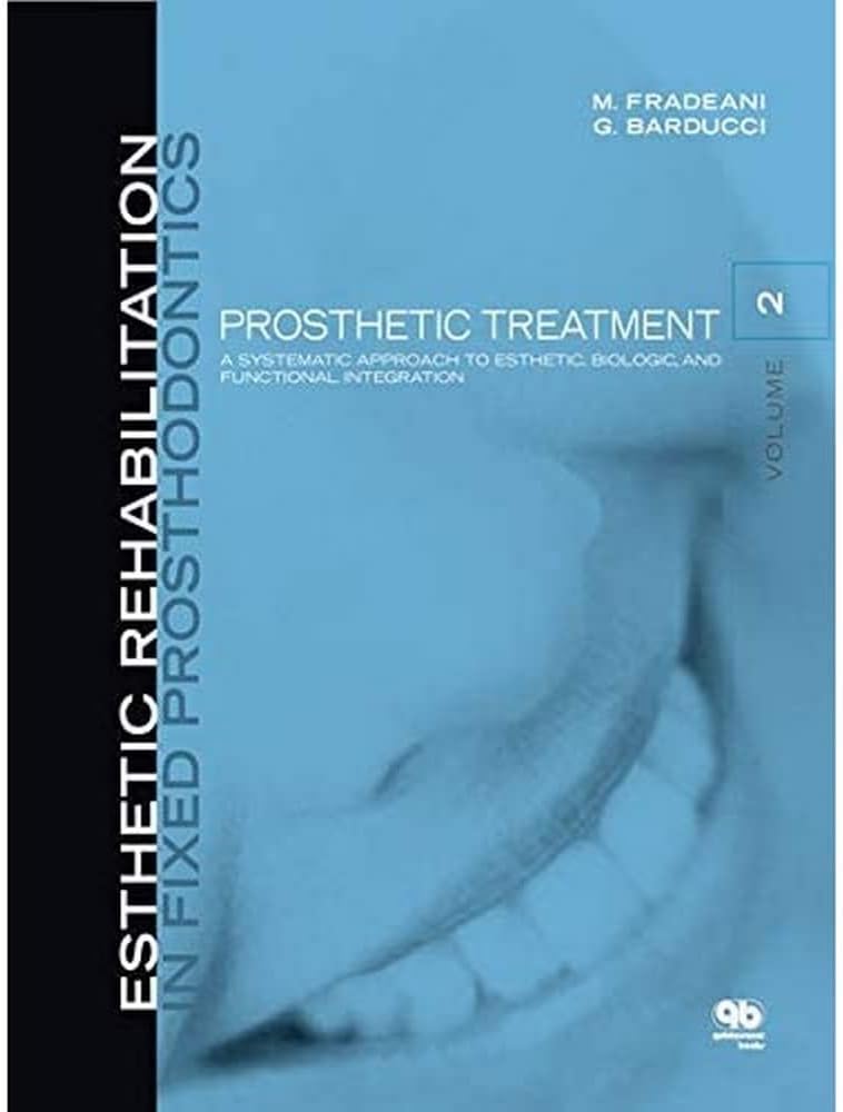 Esthetic Rehabilitation in Fixed Prosthodontics: Prosthetic Treatment, a Systematic Approach to Esthetic, Biologic, and Functional Integration 1st Edition