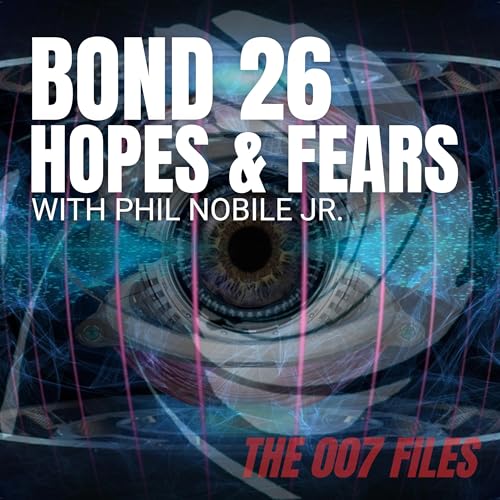 Hopes & Fears for James Bond Under Amazon ft. Phil Nobile Jr. | The 007 Files S4E002